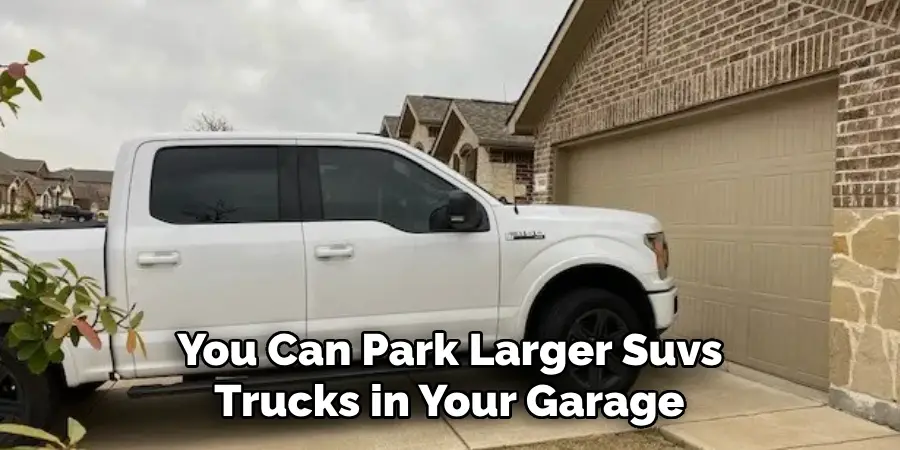 ou Can Park Larger Suvs
 Trucks in Your Garage
