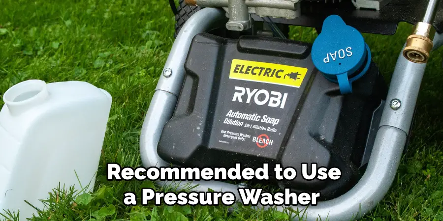 Recommended to Use a Pressure Washer 
