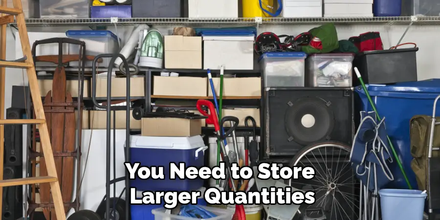 You Need to Store Larger Quantities