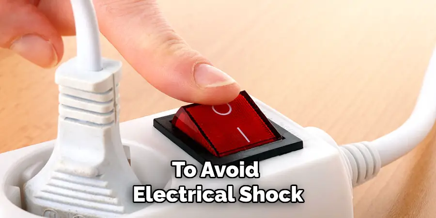 To Avoid Electrical Shock