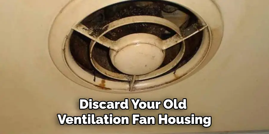 Discard Your Old Ventilation Fan Housing
