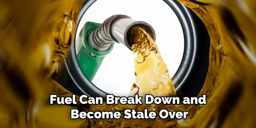 Fuel Can Break Down and Become Stale Over