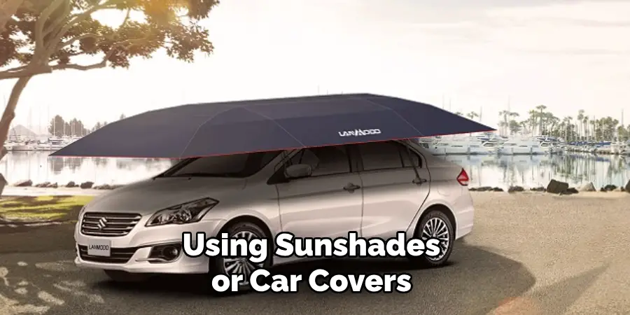Using Sunshades or Car Covers 