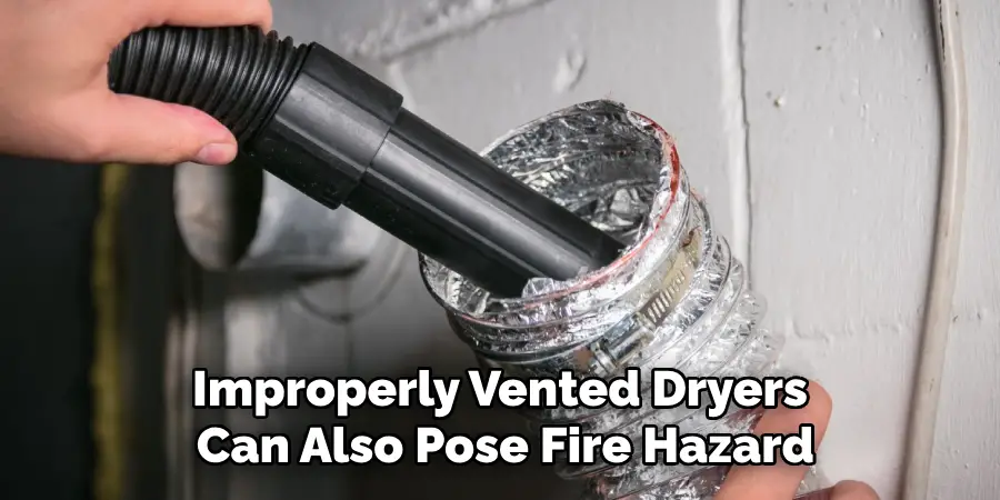 Improperly Vented Dryers Can Also Pose Fire Hazard