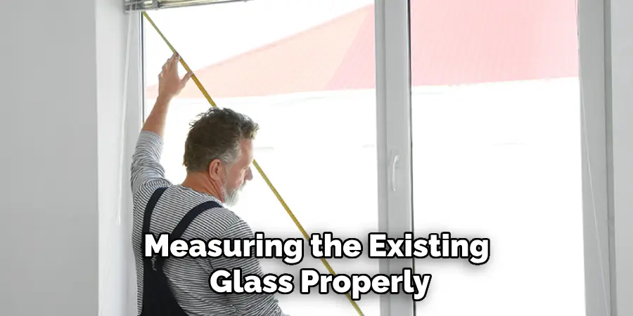 Measuring the Existing Glass Properly
