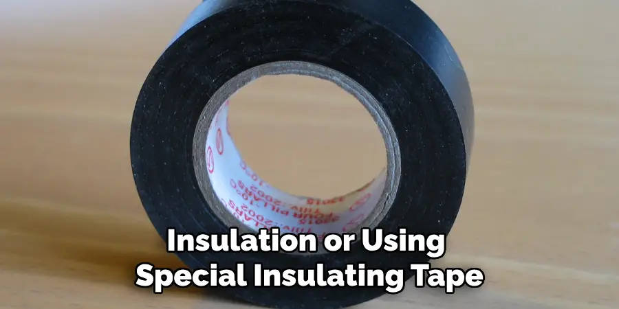 Insulation or Using Special Insulating Tape