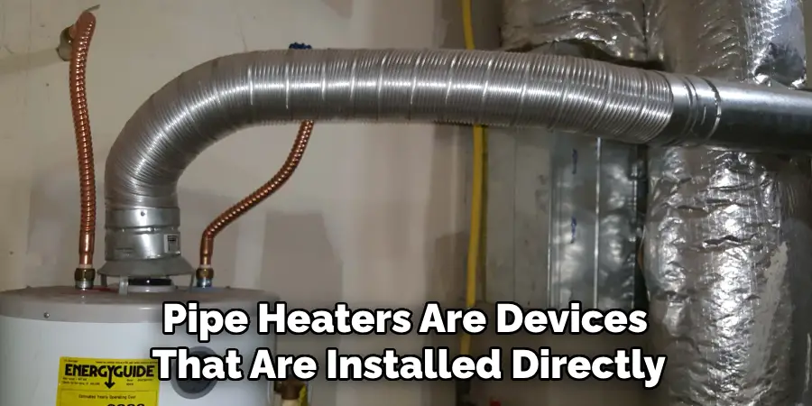 Pipe Heaters Are Devices That Are Installed Directly