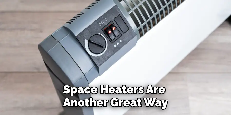 Space Heaters Are Another Great Way