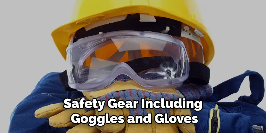 Safety Gear Including Goggles and Gloves
