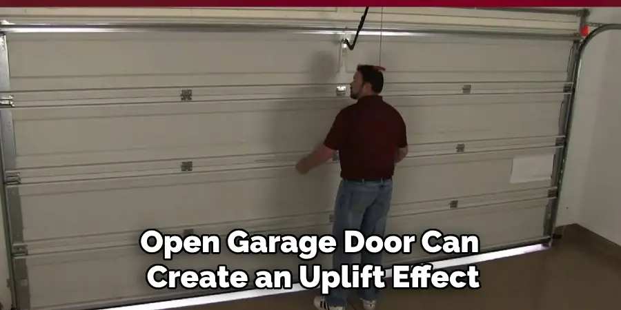 Open Garage Door Can Create an Uplift Effect