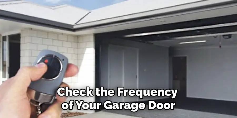 Check the Frequency 
of Your Garage Door