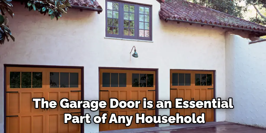 The Garage Door is an Essential Part of Any Household