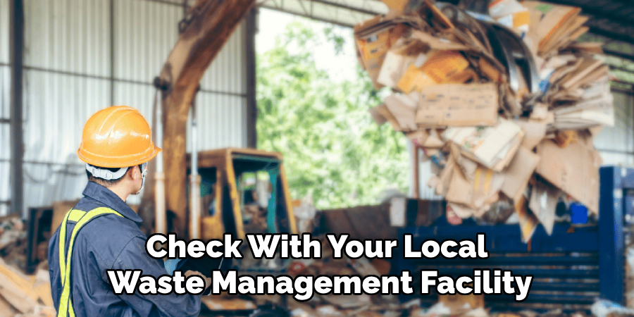 Check With Your Local Waste Management Facility