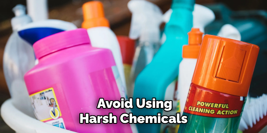  Avoid Using Harsh Chemicals 