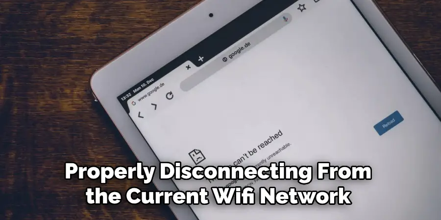 Properly Disconnecting From the Current Wifi Network 