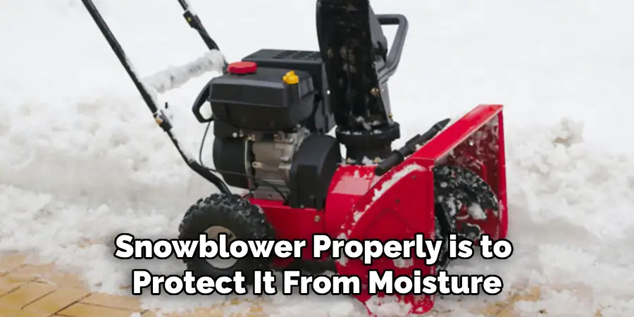 Snowblower Properly is to Protect It From Moisture