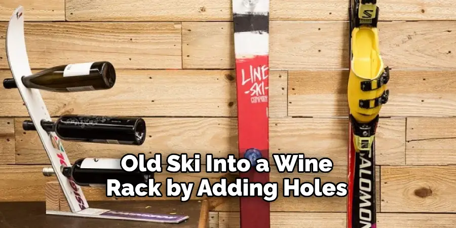 Old Ski Into a Wine Rack by Adding Holes