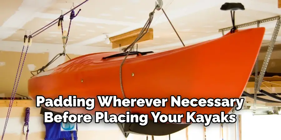 Padding Wherever Necessary Before Placing Your Kayaks