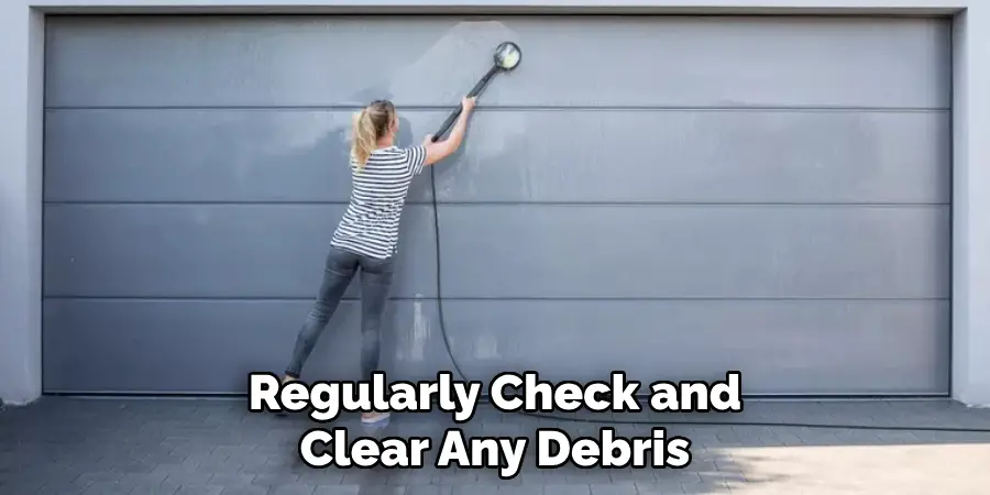 Regularly Check and Clear Any Debris