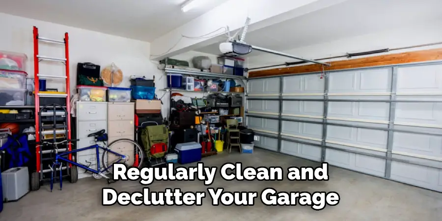 Regularly Clean and Declutter Your Garage