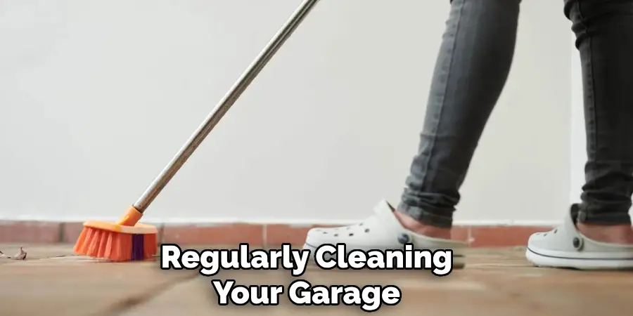 Regularly Cleaning Your Garage