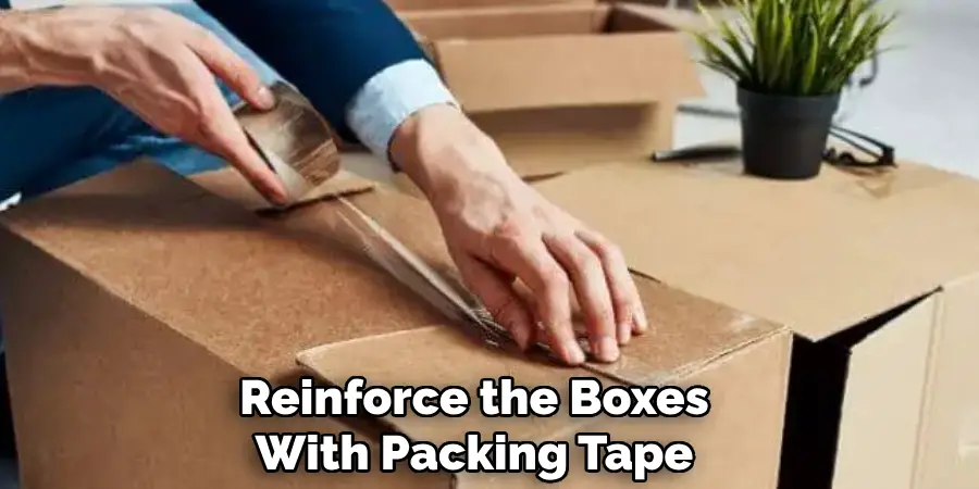 Reinforce the Boxes With Packing Tape