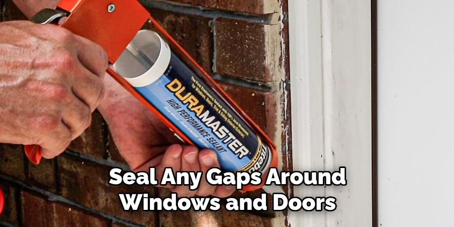 Seal Any Gaps Around Windows and Doors