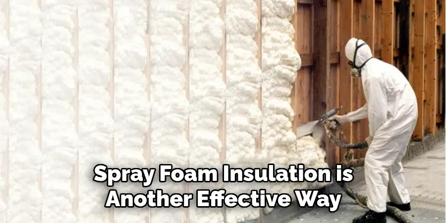 Spray Foam Insulation is Another Effective Way
