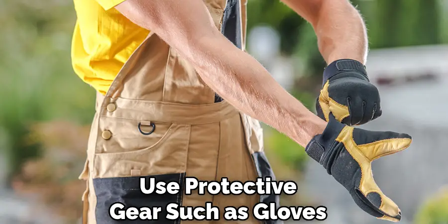 Use Protective Gear Such as Gloves