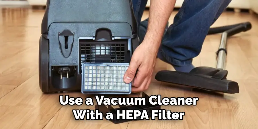 Use a Vacuum Cleaner With a Hepa Filter