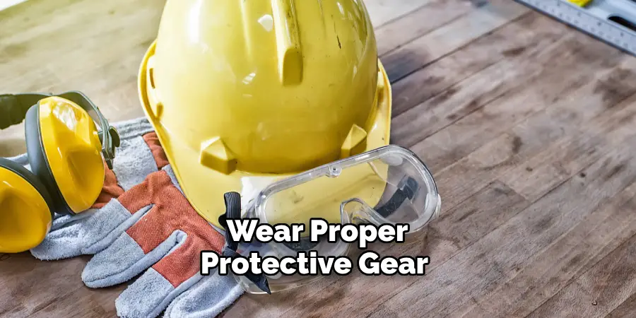 Wear Proper Protective Gear