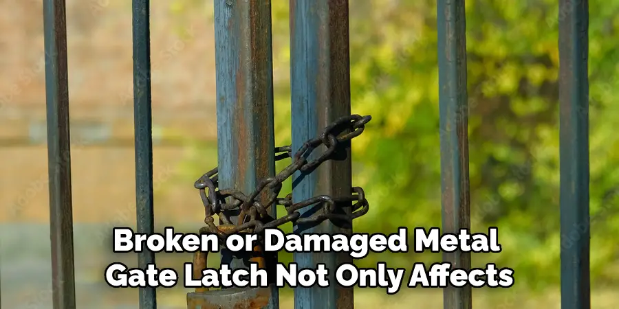 Broken or Damaged Metal Gate Latch Not Only Affects