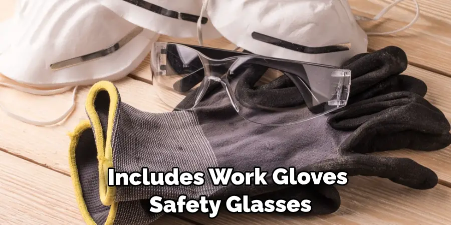 Includes Work Gloves Safety Glasses