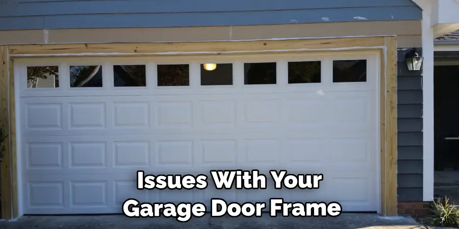 Issues With Your Garage Door Frame