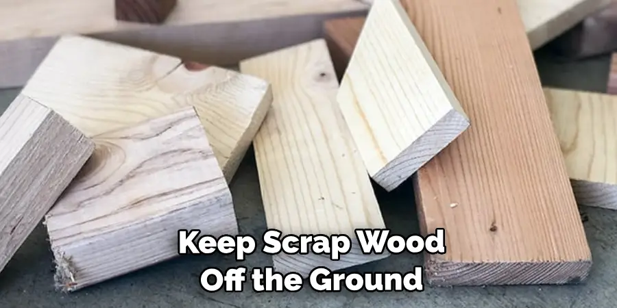  Keep Your Scrap Wood Off the Ground