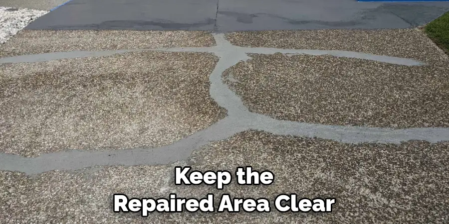 Keep the Repaired Area Clear