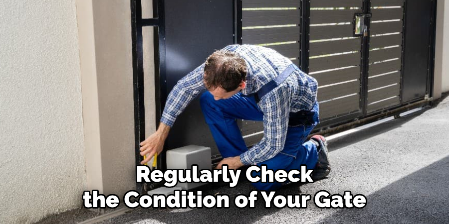Regularly Check the Condition of Your Gate