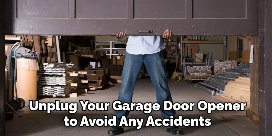  Unplug Your Garage Door Opener to Avoid Any Accidents