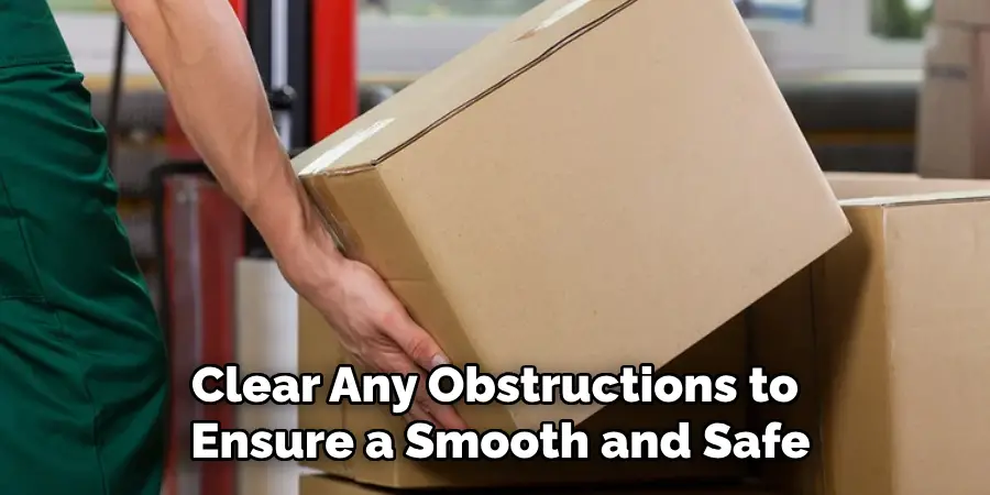 Clear Any Obstructions to Ensure a Smooth and Safe