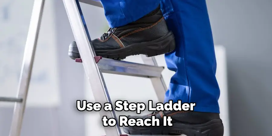 Use a Step Ladder to Reach It