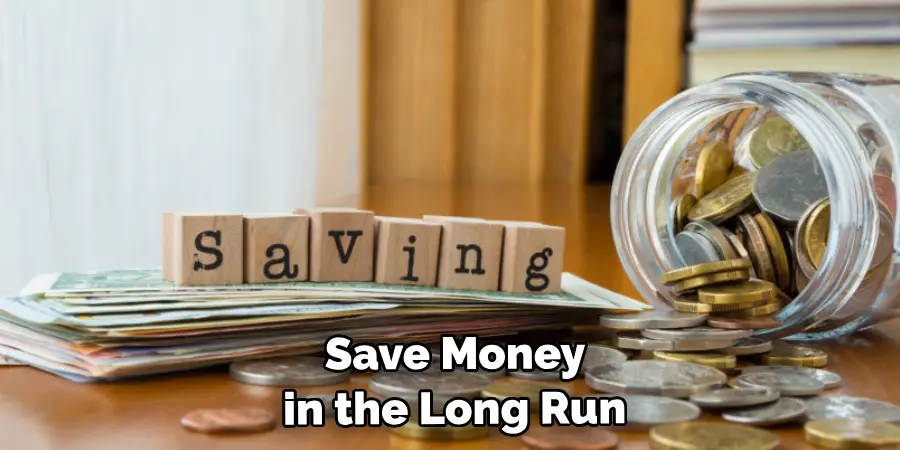  Save You Money in the Long Run