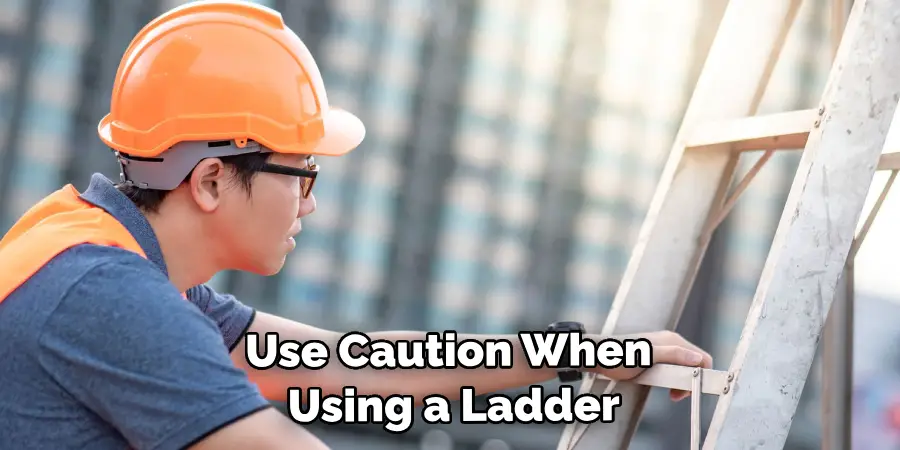 Use Caution When Using a Ladder