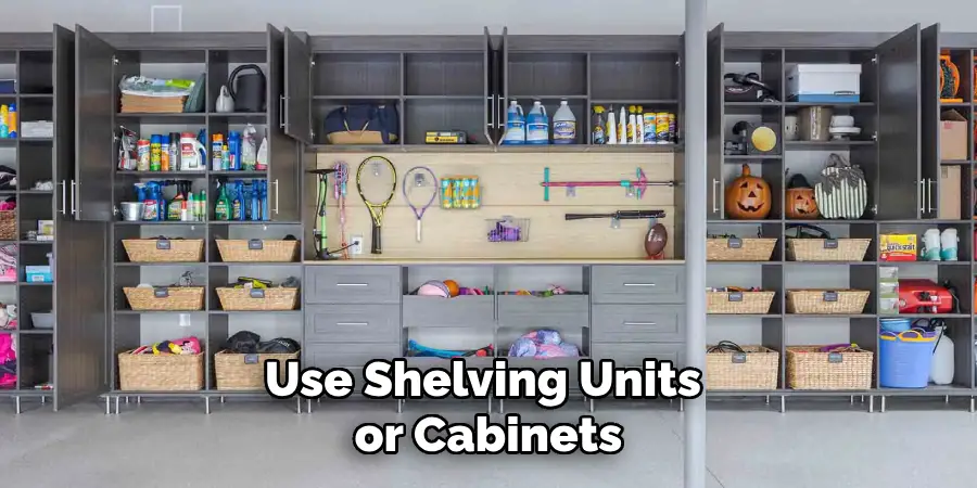 Use Shelving Units or Cabinets