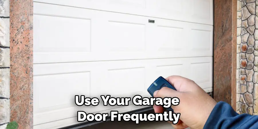Use Your Garage Door Frequently