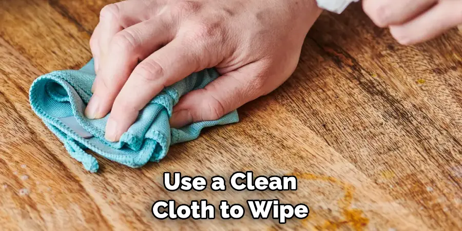 Use a Clean Cloth to Wipe 