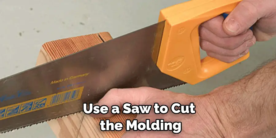 Use a Saw to Cut the Molding