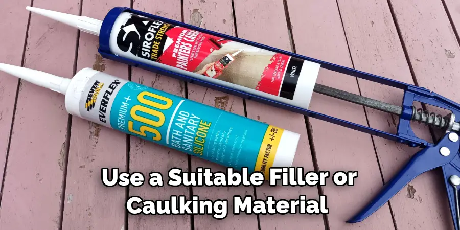 Use a Suitable Filler or Caulking Material 