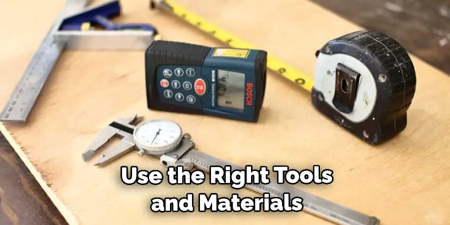 Use the Right Tools and Materials