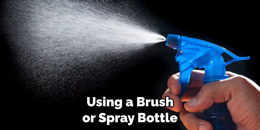 Using a Brush or Spray Bottle