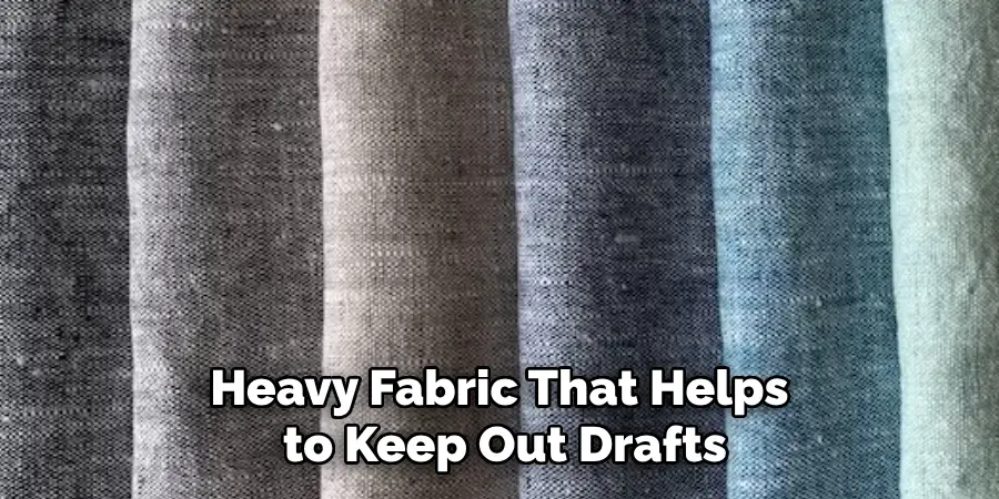Heavy Fabric That Helps to Keep Out Drafts